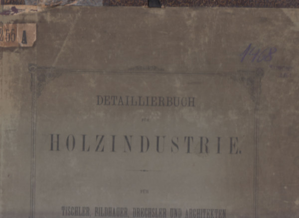 Detaillierbuch fr holzindustrie fr tischler, bildhauer, drechsler und architekten (Heft I.)- 49 db. mlap, mappban