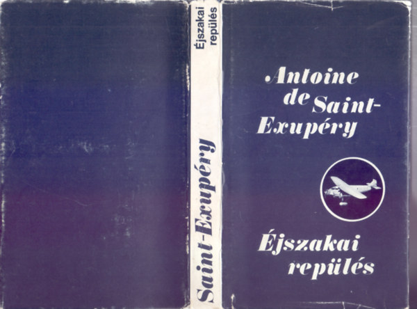Antoine de Saint-Exupéry - Éjszakai repülés - Négy regény (A déli futárgép / Éjszakai repülés / Az ember földje / A hadirepülő)
