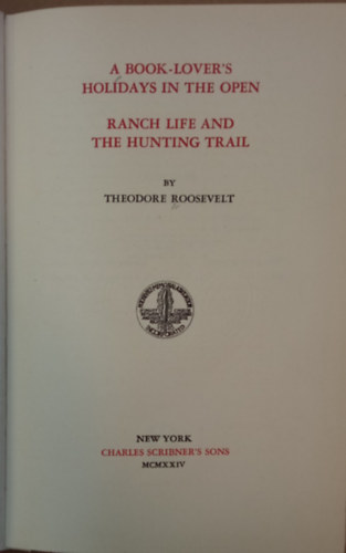 Theodore Roosevelt - The Works of Theodore Roosevelt IV. - A Book-Lover's Holidays in the Open, Ranch Life and the Hunting Trail (Számozott példány)