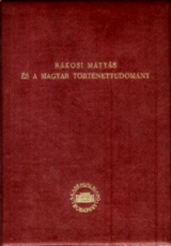 Rkosi Mtys s a magyar trtnettudomny