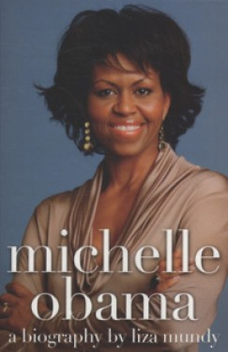 Liza Mundy - Micchelle Obama - a biography by Liza Mundy