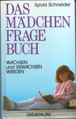 Sylvia Schneider - DAS M�DCHEN FRAGE BUCH  - Wachsen und erwachsten werden