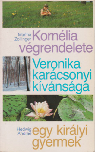 Kornlia vgrendelete, Veronika karcsonyi kvnsga, Egy kirlyi gyermek, Fehrke