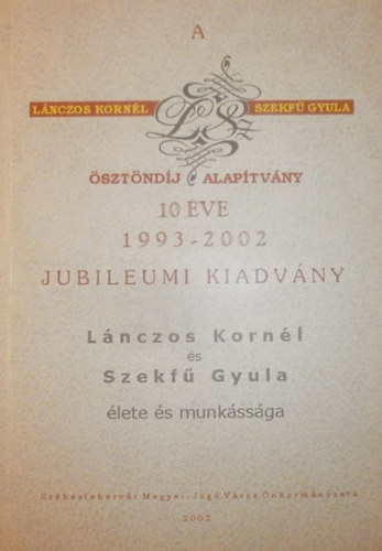 Dr. Banizs Kroly  (szerk.) - Lnczos Kornl s Szekf Gyula lete s munkssga