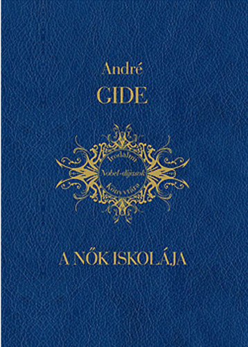 Andr� Gide - A n�k iskol�ja (Irodalmi Nobel-d�jasok K�nyvt�ra 22)