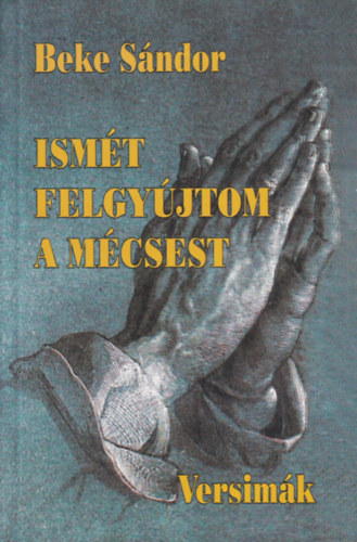 Beke S�ndor - Ism�t felgy�jtom a m�csest - Versim�k