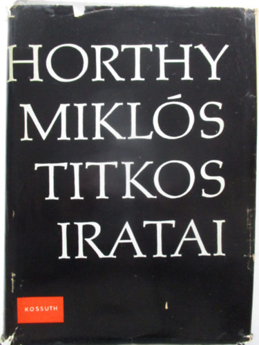 Szinai Mikls-Szcs Lszl - Horthy Mikls titkos iratai