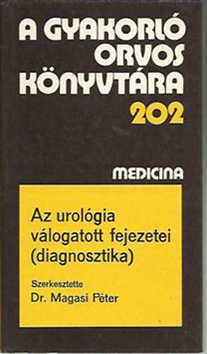 Dr. Magasi P�ter - Az urol�gia v�logatott fejezetei (diagnosztika) (gyak. orv. k�nyv.202)