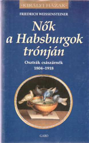 Nk a Habsburgok trnjn (Osztrk csszrnk 1804-1918)