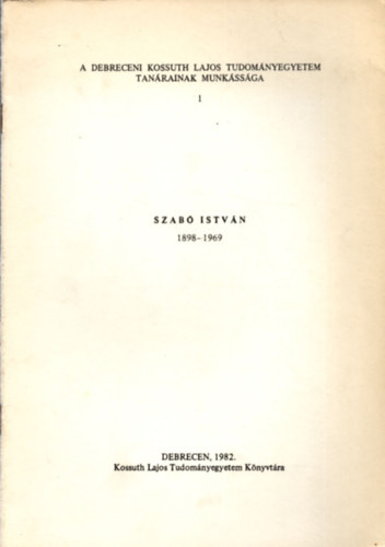 Szab Istvn (A Debreceni Kossuth Lajos Tudomnyegyetem tanrainak munkssga 1.)