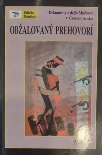 Obalovan prehovor - Dokumenty z dejn Maarov v eskoslovensku (Iratok a cseszlovkiai magyarsg trtnelmbl - szlovk nyelv)