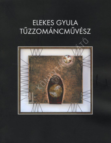 Elekes Gyula t�zzom�ncm�v�sz