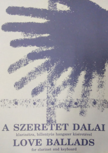 A szeretet dalai klarintra, billentys hangszer ksretvel / Love Ballads, for Clarinet and Keyboard