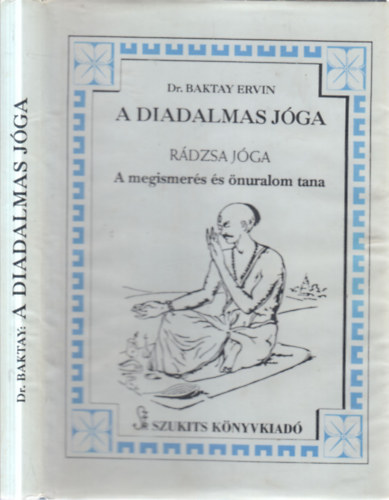 Baktay Ervin Dr. - A diadalmas j�ga (R�dzsa j�ga) - A megismer�s �s �nuralom tana