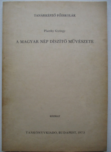 Platthy Gy�rgy - A magyar n�p d�sz�t� m�v�szete