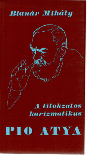 A titokzatos karizmatikus - Pio atya