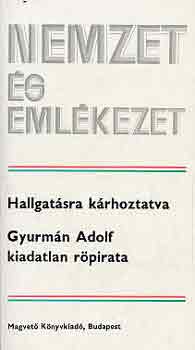 Varga Jnos - Hallgatsra krhoztatva (Gyurmn Adolf kiadatlan rpiratai)