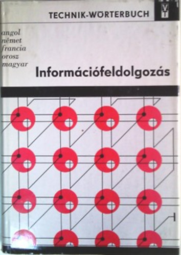Informcifeldolgozs - Technik-Wrterbuch (angol,nmet,francia,orosz s magyar nyelv mszaki sztr)