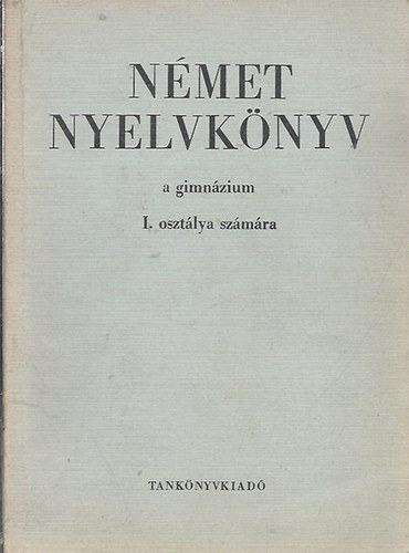 Bogdny Ferenc; Czhmester Istvn - Nmet nyelvknyv a gimnzium I. osztlya szmra