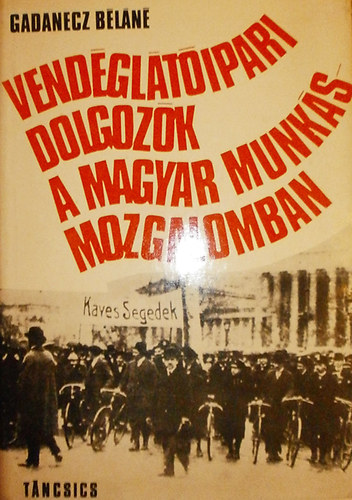 Vendgltipari dolgozk a magyar munksmozgalomban