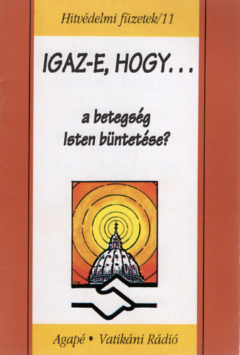 Igaz-e, hogy a betegsg Isten bntetse? - Hitvdelmi fzetek/11