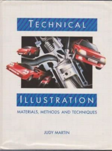 Technical illustration: materials, methods and techniques (Mszaki illusztrci: anyagok, mdszerek s technikk)