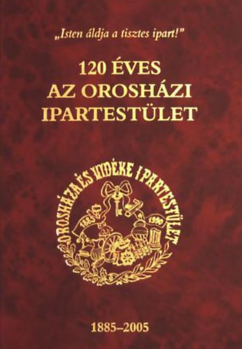 120 ves az Oroshzi Ipartestlet 1885-2005