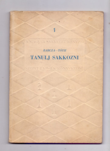 Barcza Gedeon-Tth Lszl - Tanulj sakkozni - A magyar sakklet knyvei 1. (Msodik kiads)