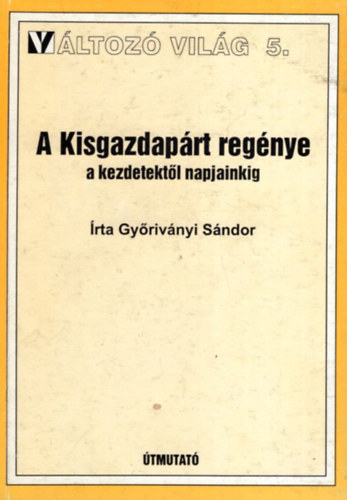 A Kisgazdap�rt reg�nye a kezdetekt�l napjainkig