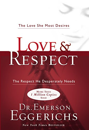 Dr. Emerson Eggerichs - Love & Respect: The Love She Most Desires - The Respect He Desperately Needs
