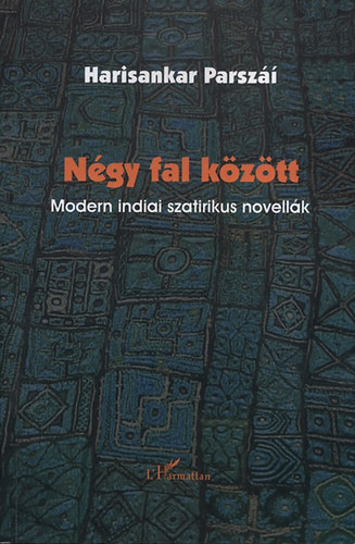 Ngy fal kztt - Modern indiai szatirikus novellk