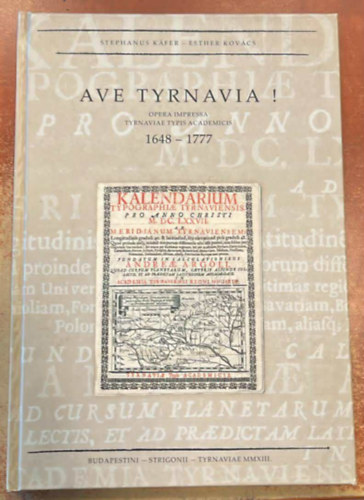 Ave Tyrnavia! - opera imoressa tyrnaviae typis academicis 1648-1777