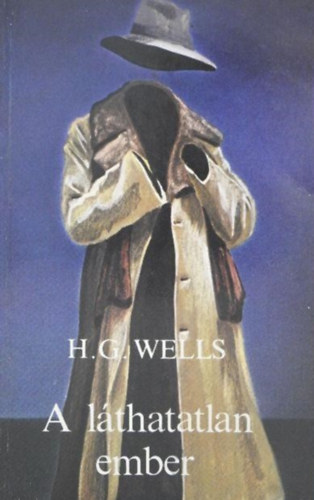 Garai Attila  H. G. Wells (szerk.), Benedek Mihly (ford.) - A lthatatlan ember - Groteszk Romnc (The Invisible Man) - Benedek Mihly fordtsban