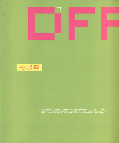 DFF: Design fels fokon (Ipari formatervez-kpzs a Magyar Iparmvszeti Egyetemen 1950-2005)- magyar-angol nyelven