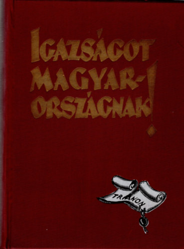 Apponyi A.-Berzeviczy A.-Wlassics Gy. ... - Igazságot Magyarországnak! - A trianoni békeszerződés következményeinek ismertetése és birálata