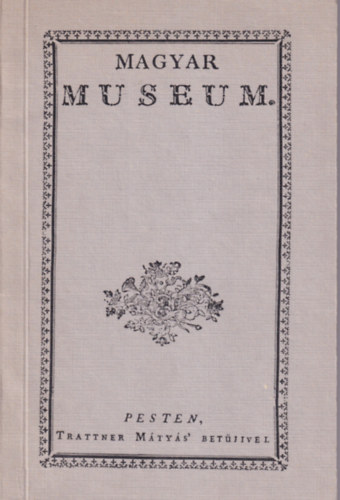 Magyar Museum  els ktet 1788. s 1789. esztendben ( reprint )