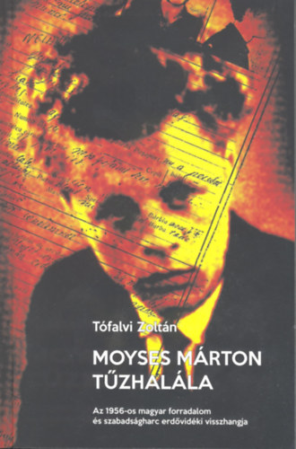 Moyses Mrton Tzhall-Az 1956-os forradalom s szabadsgharc ervidki visszhangja