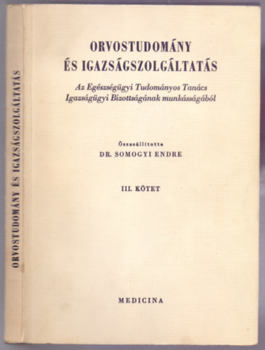 Orvostudomny s igazsgszolgltats III. ktet (Az Egszsggyi Tudomnyos Tancs Igazsggyi Bizottsgnak munkssgbl)