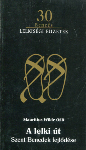 A lelki �t - Szent Benedek fejl�d�se (Benc�s lelkis�gi f�zetek 30.)