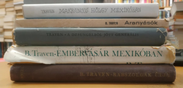 5 db B. Traven: Makrancos hlgy Mexikban; Aranysk; A dzsungelbl jtt generlis; Embervsr Mexikban; Rabszolgk tja