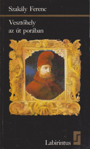 Szakly Ferenc - Veszthely az t porban - Gritti Magyarorszgon 1529-1534