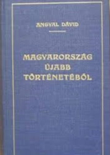 Angyal Dvid - Magyarorszg jabb trtnetbl