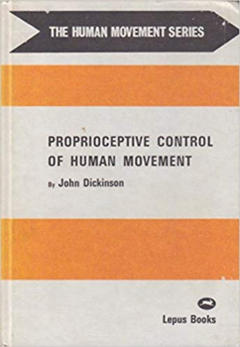 John Dickinson - Proprioceptive Control of Human Movement - Az emberi mozgs proprioceptv ellenrzse