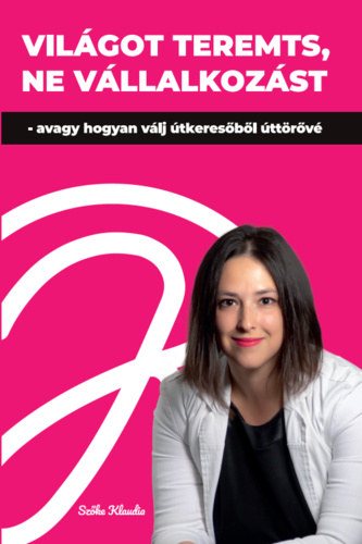 Vil�got teremts, ne v�llalkoz�st - avagy hogyan v�lj �tkeres�b�l �tt�r�v�