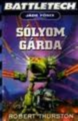 Robert Thurston - S�lyomg�rda - Battletech 15. - A J�de F�nix legend�ja 3. - (S�lyom G�rda)