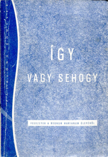 gy vagy sehogy (fejezetek a regnum marianum letbl)