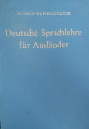 Schulz; Sundermeyer - Deutsche Sprachlehre fr Auslander (Grammatik und bungsbuch)
