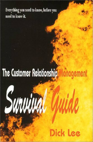 Dick Lee - The Customer Relationship Management Survival Guide