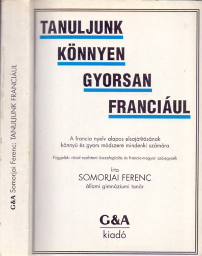 Tanuljunk knnyen, gyorsan franciul! - A francia nyelv alapos elsajttsnak knny s gyors mdszere mindenki szmra