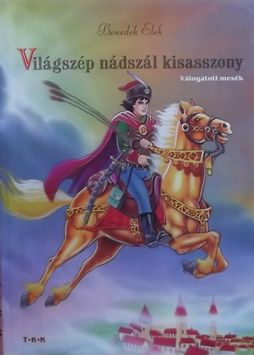 Benedek Elek - Vil�gsz�p n�dsz�l kisasszony - V�logatott mes�k